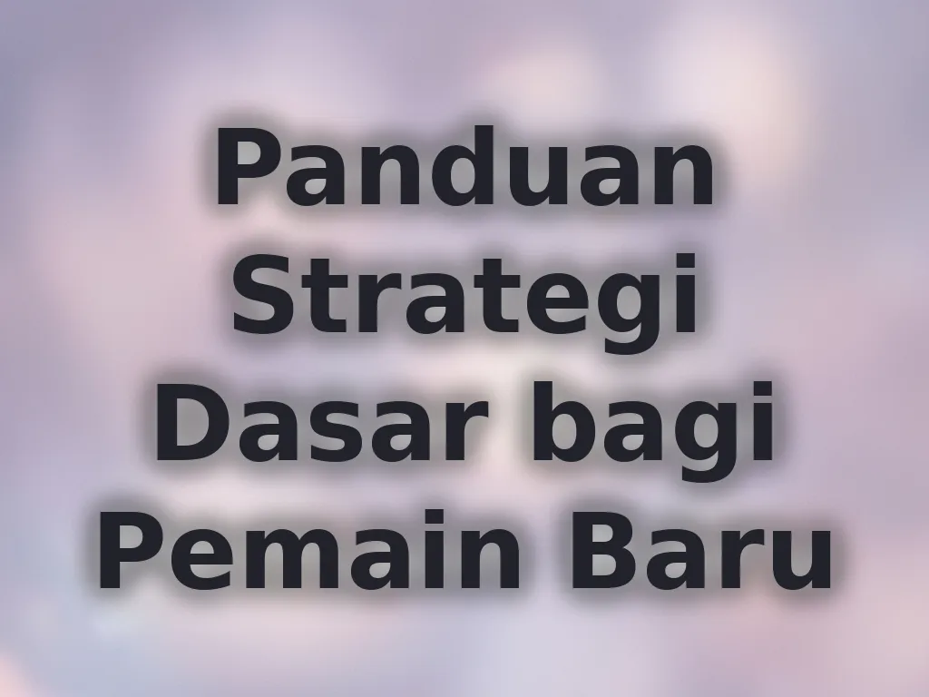 Panduan Strategi Dasar bagi Pemain Baru