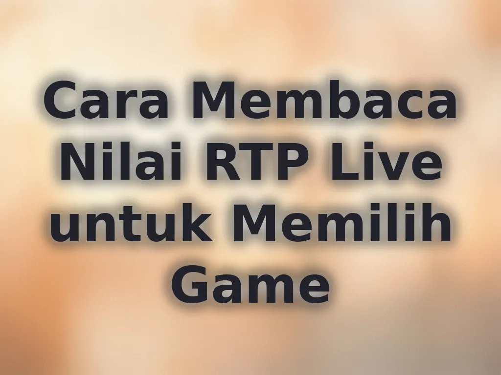 Cara Membaca Nilai RTP Live untuk Memilih Game
